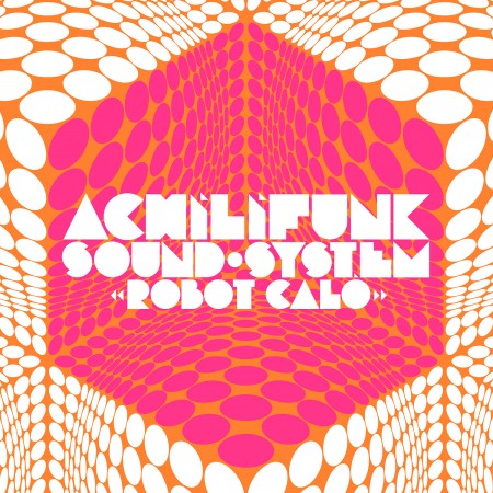 ACHILIFUNK SOUND SYSTEM - Robot Caló (2015)